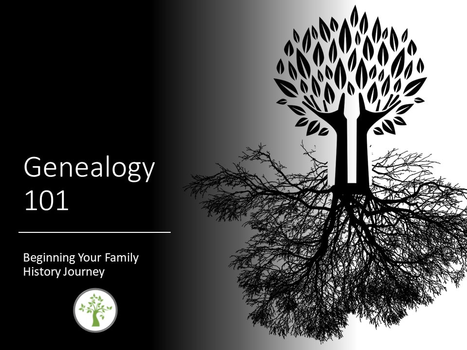 Beginning Genealogy, Beginning Family History​​​, Genealogy 101, Genealogy Presentation, Genealogy Basics