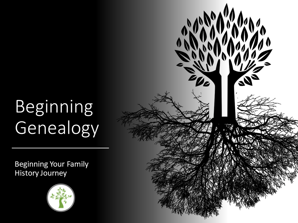 Beginning Genealogy, Beginning Family History, Genealogy Presentation, Family History Presentation, Family Tree and Roots with Text