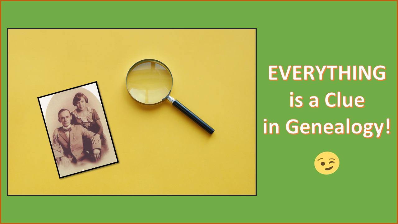 EVERYTHING is a Clue in Genealogy