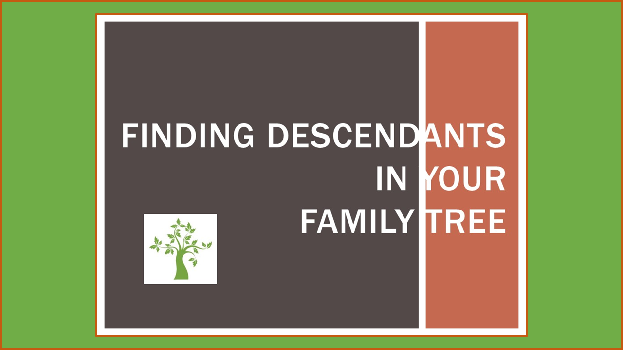 Finding Descendants in Your Family Tree