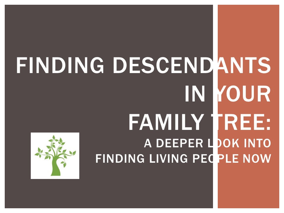 Finding Descendants in Your Family Tree Part II, Genealogy Presentation, Descendancy Presentation, Genealogy Research