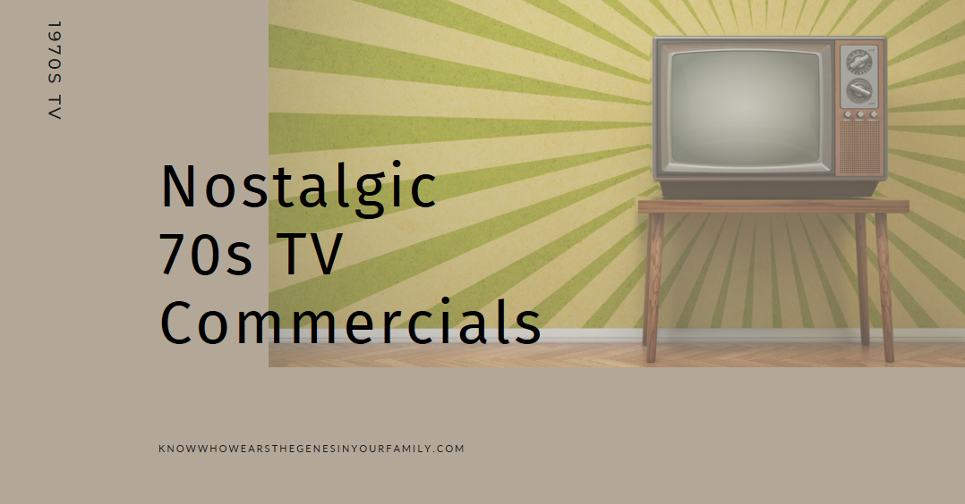 1970s TV Commercials, 1970s Nostalgic Memories, 70s Memorable TV, Family History Memoirs