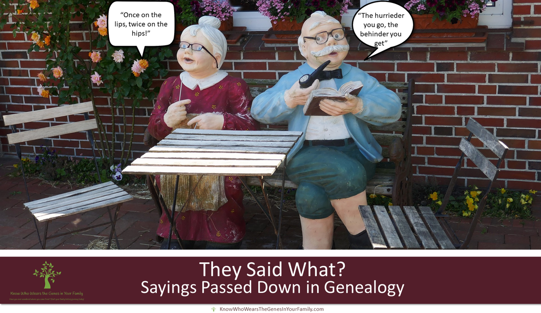 Sayings in Genealogy, Social History and Genealogy, Old School Sayings, Social Genealogy, Grandparent Sayings