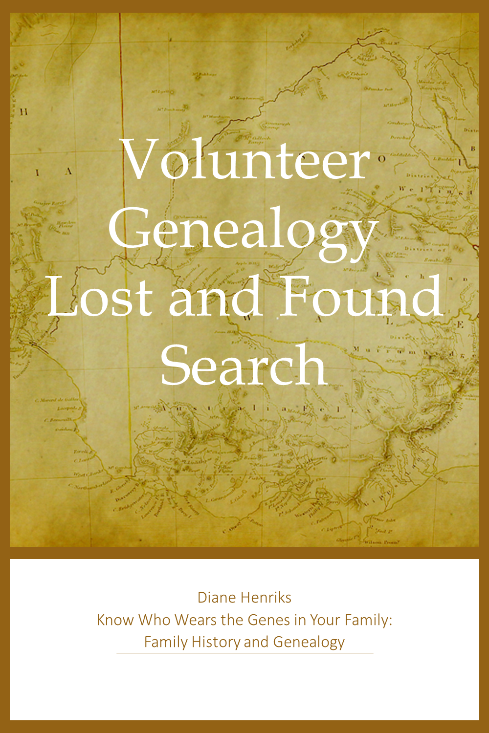 Genealogy Lost and Found Search by Diane Henriks at Know Who Wears the Genes in Your Family
